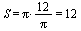 `and`(S = `*`(Pi, `+`(`/`(`*`(12), `*`(Pi)))), `*`(Pi, `+`(`/`(`*`(12), `*`(Pi)))) = 12)