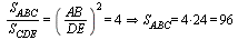`implies`(`and`(`/`(`*`(S[ABC]), `*`(S[CDE])) = `^`(`/`(`*`(AB), `*`(DE)), 2), `^`(`/`(`*`(AB), `*`(DE)), 2) = 4), `and`(S[ABC] = `*`(4, 24), `*`(4, 24) = 96))