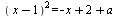 `*`(`^`(`+`(x, `-`(1)), 2)) = `+`(a, `-`(x), 2)