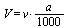 V = `+`(`*`(`/`(1, 1000), `*`(v, `*`(a))))
