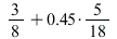 `+`(`/`(3, 8), `*`(.45, `/`(5, 18)))