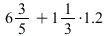 `+`(`*`(6, `/`(3, 5)), `*`(`/`(1, 3), 1.2))