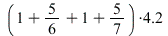 `+`(`*`(4.2, `*`(`+`(`+`(`+`(1, `/`(5, 6)), 1), `/`(5, 7)))))