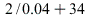 `+`(`*`(2, `*`(`/`(0.4e-1))), 34)