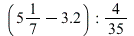 `+`(`/`(5, 7), -3.2); -1; `/`(4, 35)