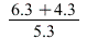 `*`(`+`(6.3, 4.3), `*`(`/`(5.3)))