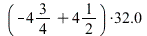 `*`(`+`(`-`(`*`(4, `/`(3, 4))), `*`(4, `/`(1, 2))), 32.0)
