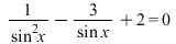 `+`(`/`(1, `*`(`^`(sin, 2), `*`(x))), `-`(`/`(`*`(3), `*`(sin, `*`(x)))), 2) = 0