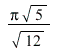`/`(`*`(Pi, `*`(sqrt(5))), `*`(sqrt(12)))