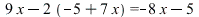 `+`(`*`(9, `*`(x)), `-`(`*`(2, `+`(`-`(5), `*`(7, `*`(x)))))) = `+`(`-`(`*`(8, `*`(x))), `-`(5))