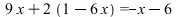 `+`(`*`(9, `*`(x)), `*`(2, `+`(1, `-`(`*`(6, `*`(x)))))) = `+`(`-`(x), `-`(6))