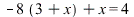 `+`(`-`(`*`(8, `+`(3, x))), x) = 4