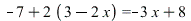 `+`(`-`(7), `*`(2, `+`(3, `-`(`*`(2, `*`(x)))))) = `+`(`-`(`*`(3, `*`(x))), 8)