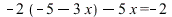 `+`(`-`(`*`(2, `+`(`-`(5), `-`(`*`(3, `*`(x)))))), `-`(`*`(5, `*`(x)))) = -2